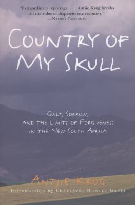 Country of my skull : guilt, sorrow, and the limits of forgiveness in the new South Africa