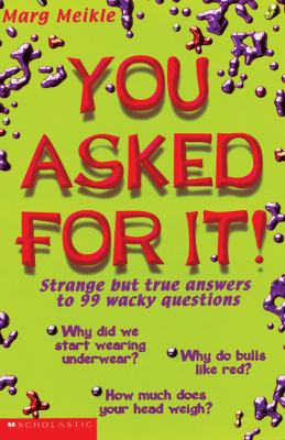 You asked for it! : strange but true answers to 99 wacky questions