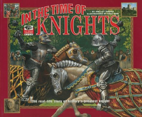 In the time of knights : the real-life story of history's greatest knight