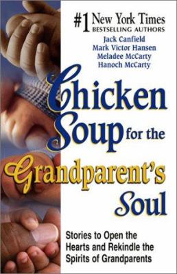 Chicken soup for the grandparent's soul : stories to open the hearts and rekindle the spirits of grandparents