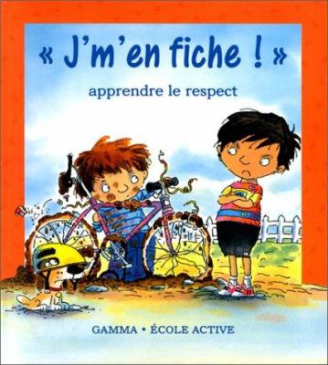 J'm'en fiche! : apprendre le respect