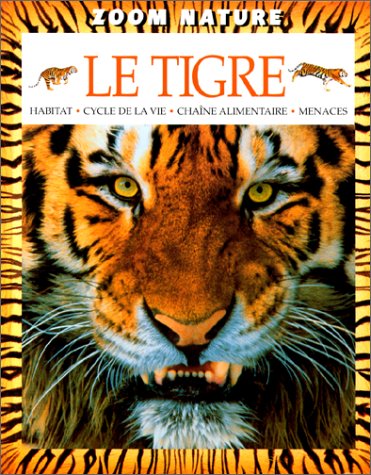 Le tigre : habitat, cycle de la vie, chaîne alimentaire, menaces