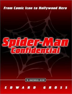 Spider-Man confidential : from comic icon to Hollywood hero