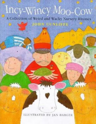 Incy Wincy Moo-Cow : a book of weird and wacky nursery rhymes