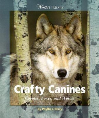 Crafty canines : coyotes, foxes, and wolves