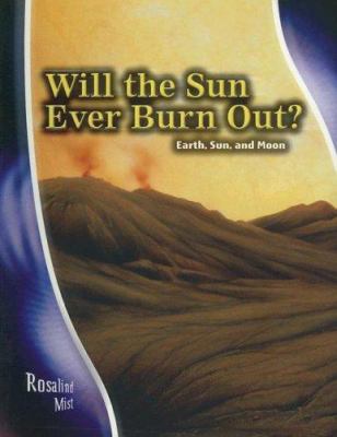 Will the sun ever burn out? : earth, sun, and moon