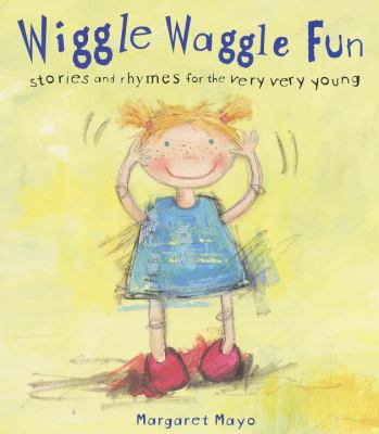 Wiggle waggle fun : stories and rhymes for the very, very young