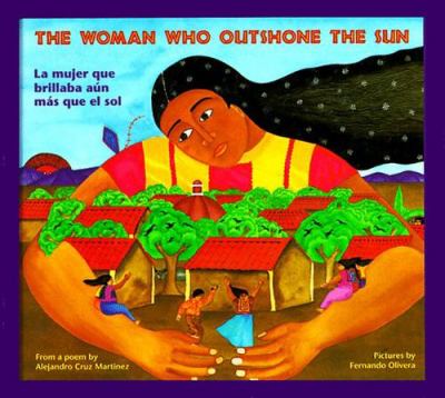 The woman who outshone the sun : the legend of Lucia Zenteno = La mujer que brillaba aún más que el sol : la leyenda de Lucía Zenteno