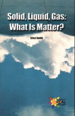 Solid, liquid, gas : what is matter?