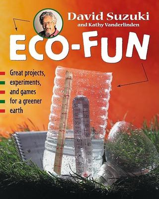 Eco-fun : great projects, experiments, and games for a greener earth