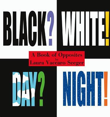Black? white! day? night! : a book of opposites