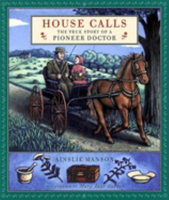 House calls : the true story of a pioneer doctor