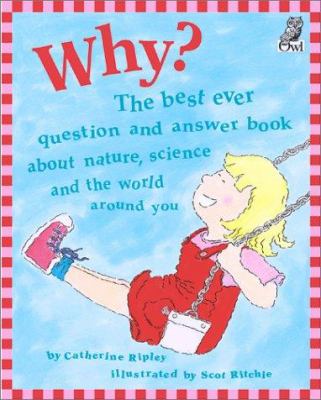 Why? : the best ever question and answer book about nature, science and the world around you