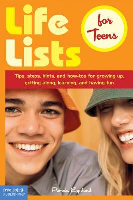 Life lists for teens : tips, steps, hints, and how-tos for growing up, getting along, learning, and having fun