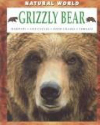 Grizzly bear : habitats, life cycles, food chains, threats