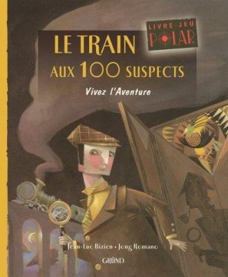 Le train aux 100 suspects : livre-jeu polar