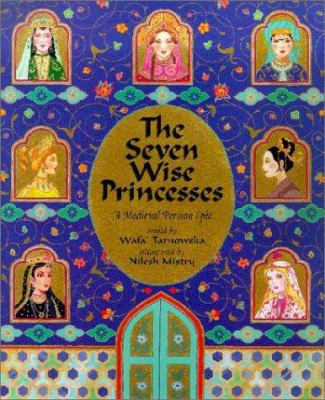 The seven wise princesses : a medieval Persian epic