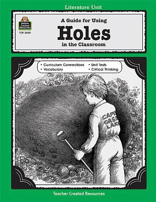 A guide for using Holes in the classroom : based on the book written by Louis Sachar