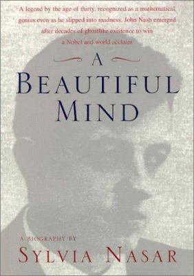 A beautiful mind : a biography of John Forbes Nash, Jr., winner of the Nobel Prize in economics, 1994