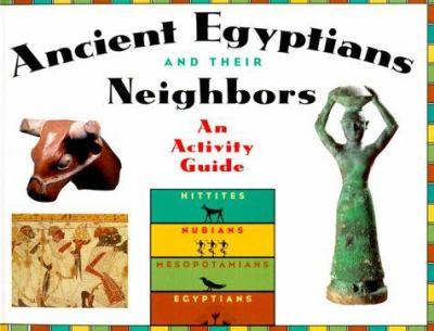 Ancient Egyptians and their neighbors : an activity guide