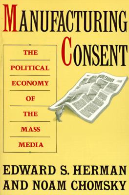 Manufacturing consent : the political economy of the mass media