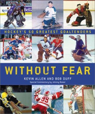 Without fear : hockey's 50 greatest goaltenders