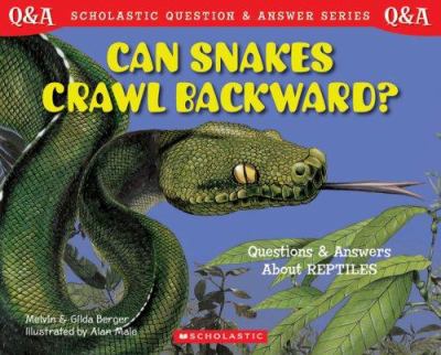 Can snakes crawl backward? : questions and answers about reptiles