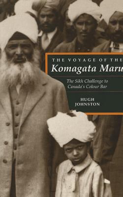 The voyage of the Komagata Maru : the Sikh challenge to Canada's colour bar