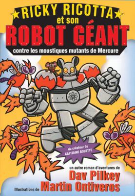 Ricky Ricotta et son robot géant contre les moustiques mutants de Mercure : roman d'aventures robotiques