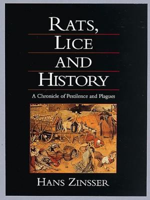 Rats, lice and history : being a study in biography, which, after twelve preliminary chapters indispensable for the preparation of the lay reader, deals with the life history of typhus fever