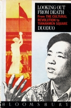 Looking out from death : from the Cultural Revolution to Tiananmen Square : the new Chinese poetry of Duoduo