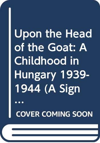 Upon the head of the goat : a childhood in Hungary 1939-1944.