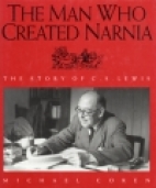 The man who created Narnia : the story of C.S. Lewis