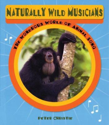 Naturally wild musicians : the wondrous world of animal song