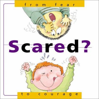 Scared? : from fear to courage