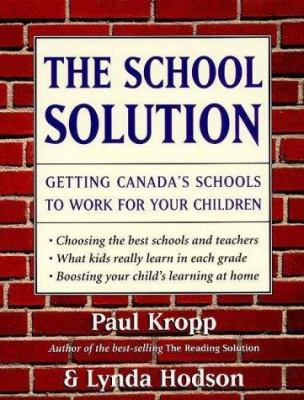 The school solution : getting Canada's schools to work for your children