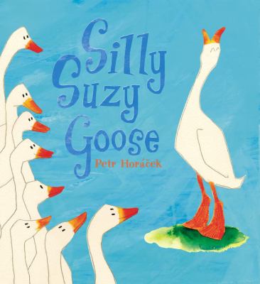 Silly Suzy Goose / Petr Horá*cek.