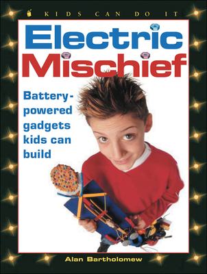 Electric mischief : battery-powered gadgets kids can build