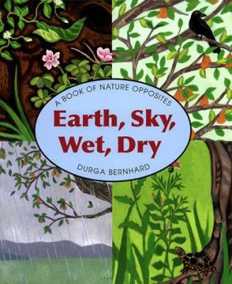 Earth, sky, wet, dry : a book of nature opposites