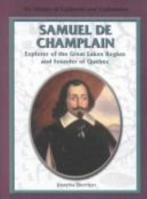 Samuel de Champlain : explorer of the Great Lakes region and founder of Quebec