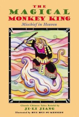 The magical Monkey King : mischief in heaven : classic Chinese tales