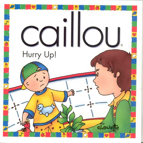Caillou : hurry up!