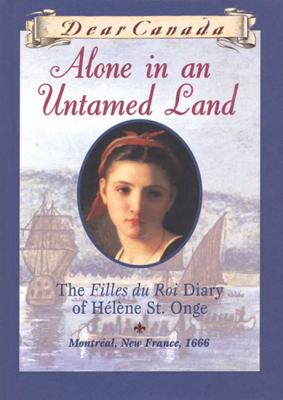 Alone in an untamed land : the filles du Roi diary of Hélène St. Onge