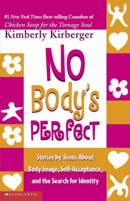 No body's perfect : stories by teens about body image, self-acceptance, and the search for identity