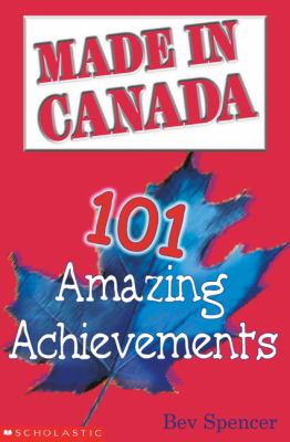 Made in Canada : 101 amazing achievements