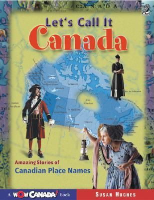 Let's call it Canada : amazing stories of Canadian place names