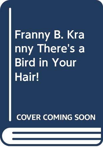 Franny B. Kranny, there's a bird in your hair!