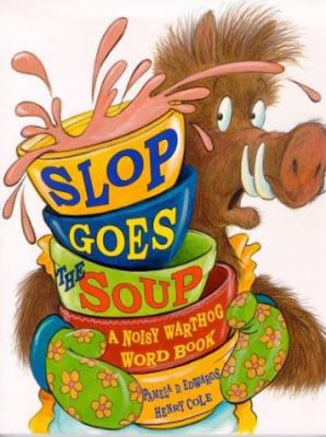 Slop goes the soup : a noisy warthog word book