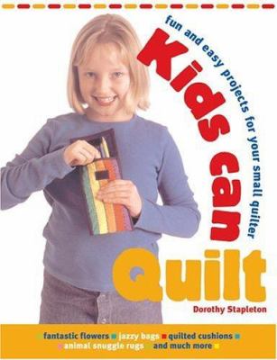 Kids can quilt : fun and easy projects for your small quilter