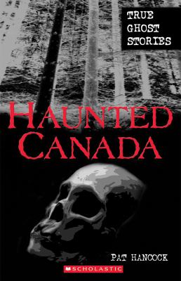 Haunted Canada : true ghost stories